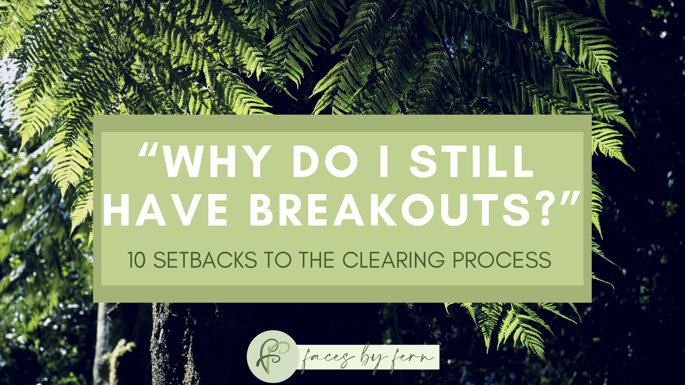 10 Setbacks to the Clearing Process | “Why do I still have breakouts?”